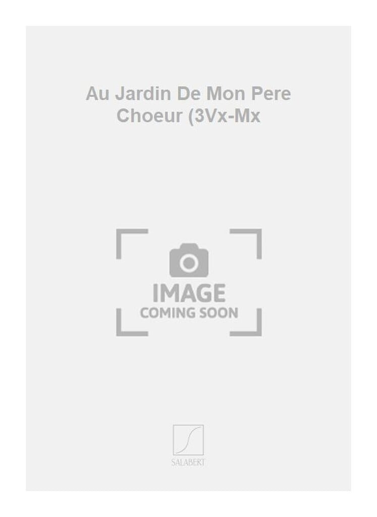 Au Jardin De Mon Pere Choeur (3Vx-Mx